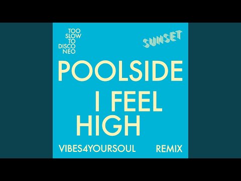 Putar I Feel High - Vibes4YourSoul Remix - Poolside