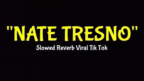 NATE TRESNO - Slowed Reverb Viral Tik Tok (Lirik Lagu)