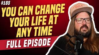 You Can Change Your Life At Any Time | We're Having a Good Time with Dusty Slay | Episode 185