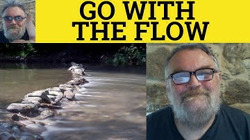 Go with the Flow Meaning - Go with the Flow Defined - Go with the Flow Examples - Idioms - ESL