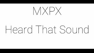 MXPX Heard that sounds Lyrics