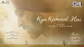 Kya Kamaal Hai | Main Vaapas Aaunga |‪@diljitdosanjh‬,‪@ARRahman‬, Imtiaz Ali, Irshad K,Vedang