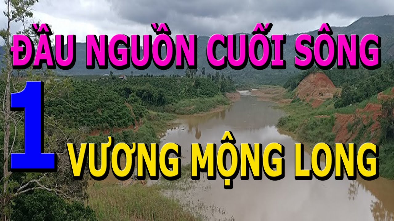 Đầu Nguồn Cuối Sông Kỳ 1- Vương Mộng Long