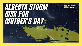 Mother’s Day Severe Storms Are on Track for Alberta