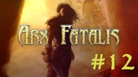 #12 Arx Fatalis Let