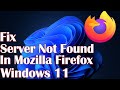 Server Not Found In Mozilla Firefox Windows 11 - Fix