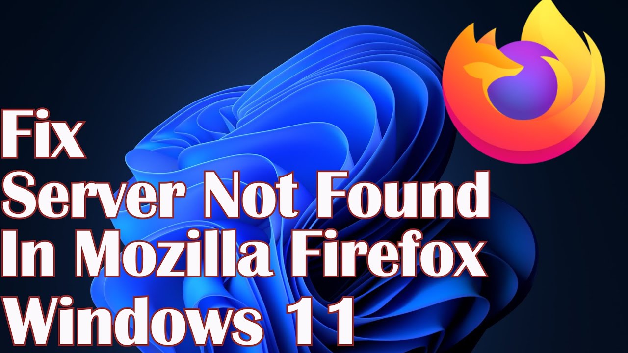 Server Not Found In Mozilla Firefox Windows 11 - Fix