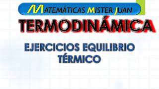 EJERCICIOS EQUILIBRIO TÉRMICO