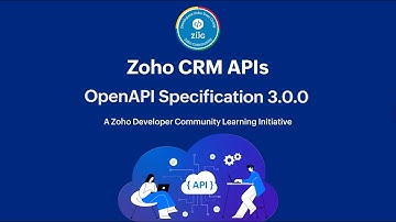 Zoho CRM Developer Series: Zoho CRM APIs – Part 7: OpenAPI Specification 3.0.0 for REST APIs