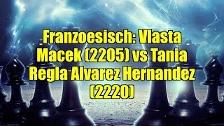 Play video: Franzoesisch: Vlasta Macek (2205) vs Tania Regla Alvarez Hernandez (2220)