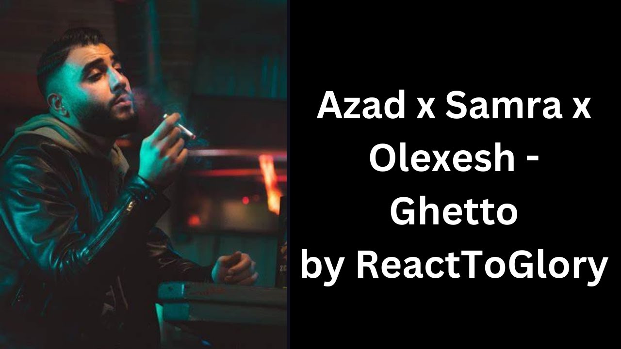 Azad x Samra x Olexesh GHETTO ReacttoGlory ‑ Made with RecordCast - YouTube