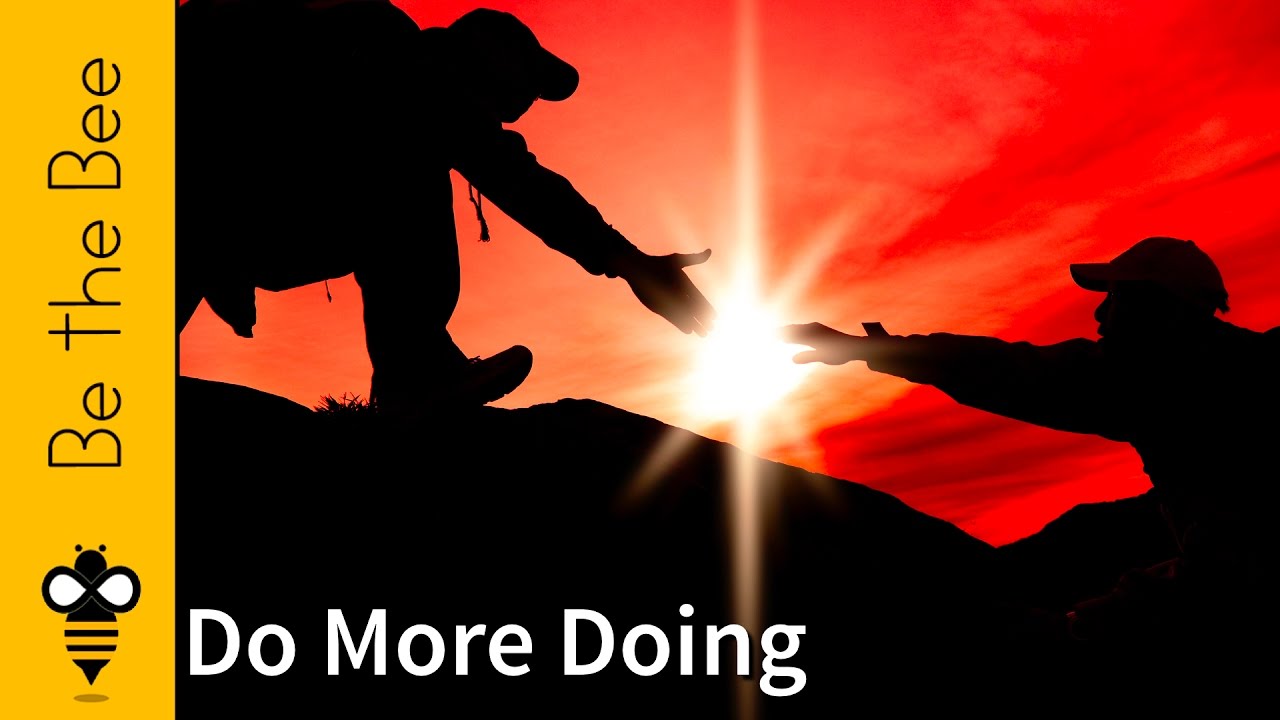 Be The Bee 106 Do More Doing YouTube