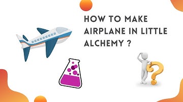 How to make airplane in little alchemy? [2021]
