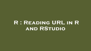 R : Reading URL in R and RStudio