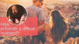 How To Handle A DIFFICULT HUSBAND? | Gurudev Sri Sri Ravi Shankar