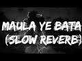 Baabarr Movie song ||Maula Ye Bata (Slow Reverb )