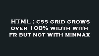 HTML : css grid grows over 100% width with fr but not with minmax