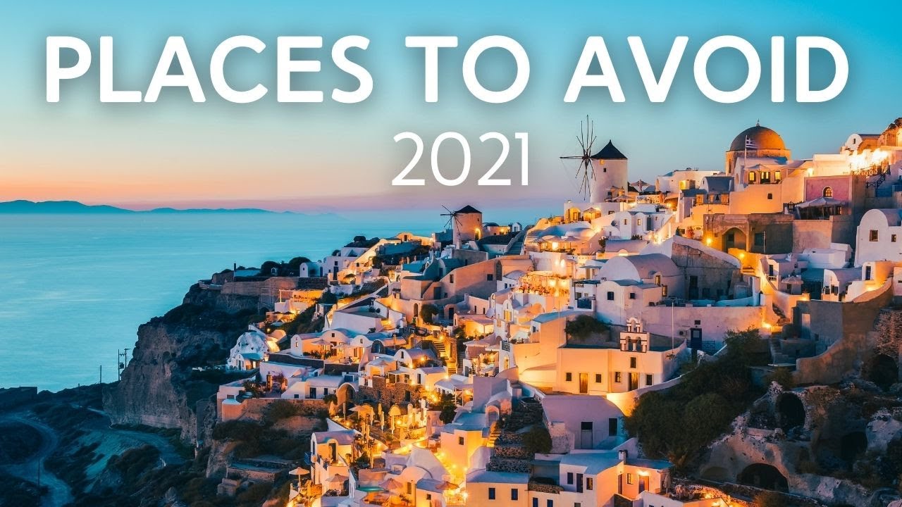 10 Places to Avoid Traveling to in 2021