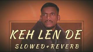 Keh len de ( Slowed Reverb ) Kaka | Kaka New Song | New Punjabi songs | Keh len de slow version