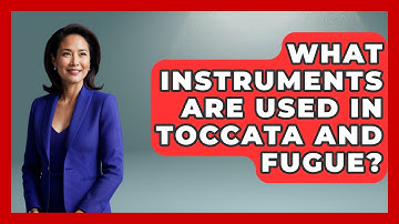 What Instruments Are Used In Toccata And Fugue? - Classical Serenade
