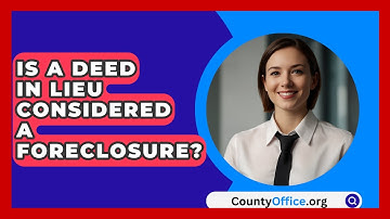 Is A Deed In Lieu Considered A Foreclosure? - CountyOffice.org