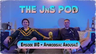 Aphrodisiac Arousal - The JnS Podcast - Episode 6
