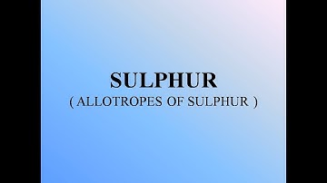 Lecture 18: Sulphur And Its Allotropes