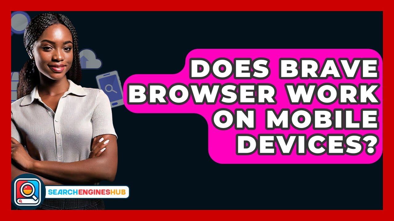 Does Brave Browser Work On Mobile Devices? - SearchEnginesHub.com