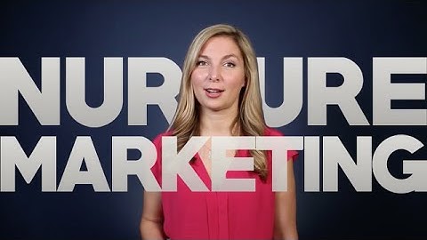 What is Nurture Marketing - Setting up Marketing Automation to Help your Leads (2015)