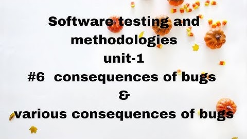 #6 consequences of bugs & various consequences of bugs |unit-1|stm