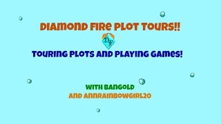 DIAMOND FIRE PLOT TOURS!!! (w/ Bangold and AnnRainbowGirl20)