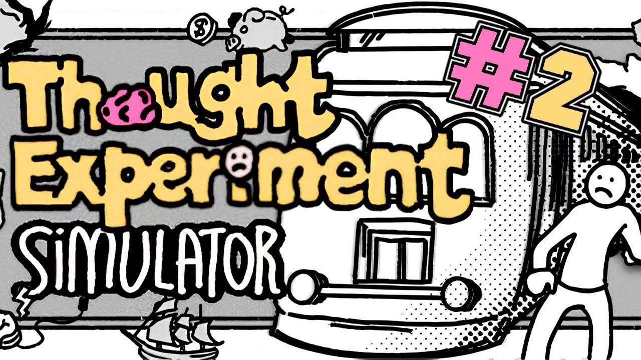 ЕЩЕ БОЛЬШЕ ФИЛОСОФИИ Прохождение Thought Experiment Simulator на русском языке #2