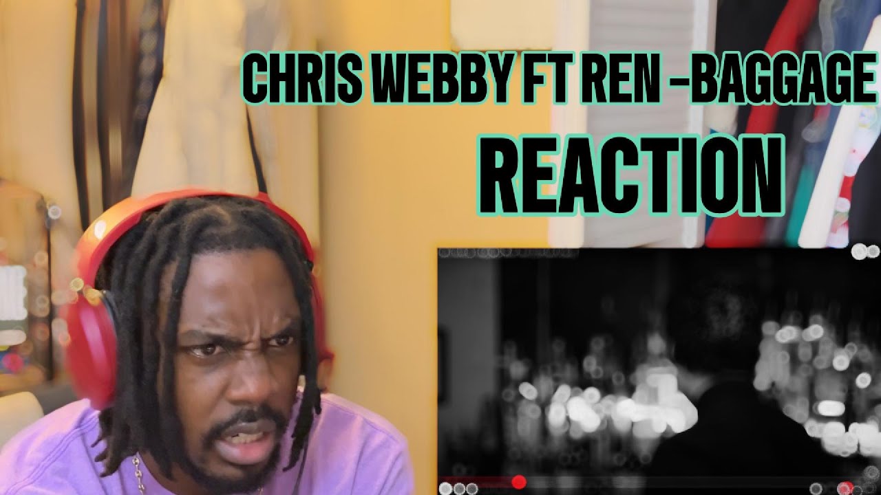 THIS WAS DEEEEP !!! CHRIS WEBBY FT REN-BAGGAGE (REACTION)