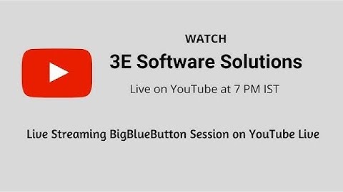 3E Webinar Live Streaming BigBlueButton Session on YouTube or Facebook