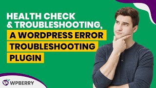 Health Check & Troubleshooting, a WordPress error troubleshooting plugin