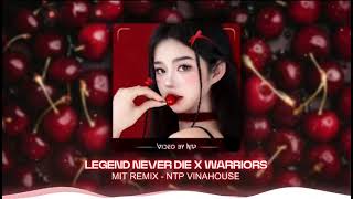 LEGEND NEVER DIE X WARRIORS MIT REMIX-NTP VINAHOUSE