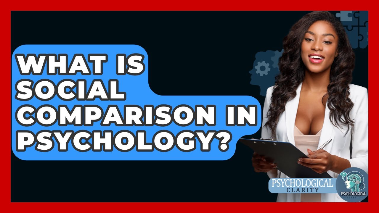 What Is Social Comparison In Psychology? - Psychological Clarity