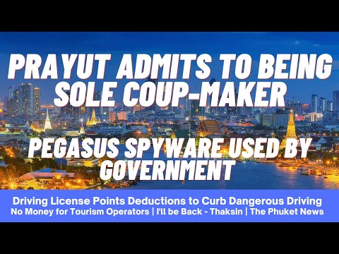 EP 207 - PRAYUT admits to being sole coup maker, Pegasus spyware, Driving license point, Phuket news