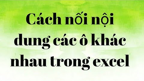 Nối nội dung các cột lại với nhau trong EXCEL.