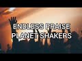Endless praise - Planet Shakers (Lyrics)