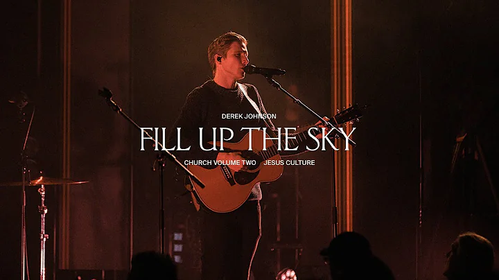 Jesus Culture - Fill Up The Sky feat. Derek Johnso...