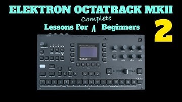 Elektron Octatrack Mk.II - Lessons For Complete Beginners - Video 2