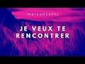 Je veux te rencontrer  instrumental chrtien  prire  adoration  mditation  contemplation