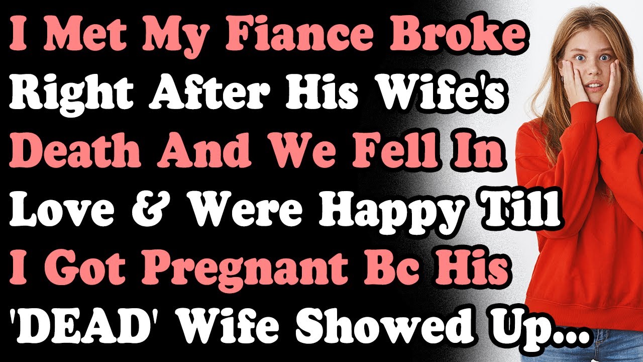 I Met My Fiance Broke & We Fell In Love & Were Happy Til I Got Pregnant Bc His 'DEAD' Wife Showed Up