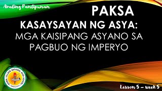 AP WEEK 5 - KASAYSAYAN NG ASYA: MGA KAISIPANG ASYANO SA PAGBUO NG IMPERYO
