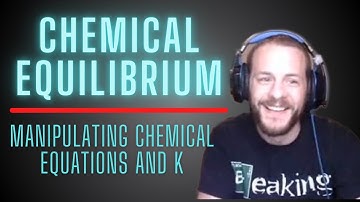 Manipulating Chemical Equations and Equilibrium Constants Accordingly | Chemical Equilibrium