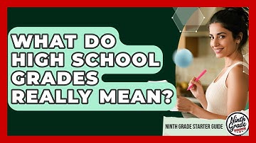 What Do High School Grades Really Mean? - Ninth Grade Starter Guide