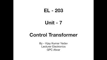 EL-203 | Unit-7 | Control Transformer | By Vijay Kumar Yadav | Lecturer Electronics | GPC Alwar