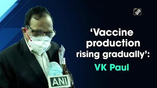 ‘Vaccine production rising gradually’: VK Paul