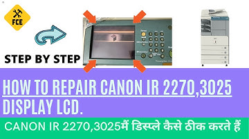 HOW TO REPAIR CANON IR 2270,3025 CONTROL PANEL LCD AND HOW TO CHANGE TOUCH SCREEN.